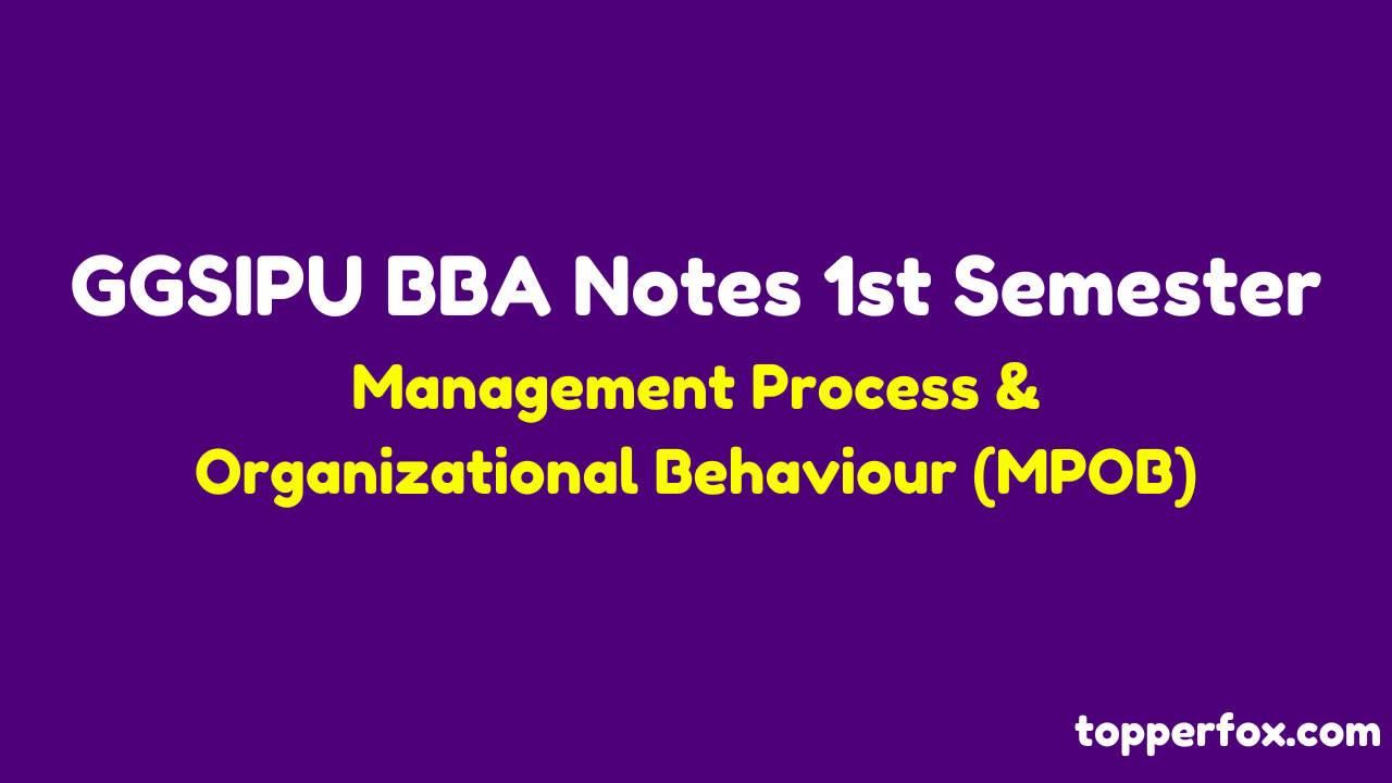 GGSIPU BBA Notes 1st Semester - Management Process & Organizational Behaviour (MPOB)
